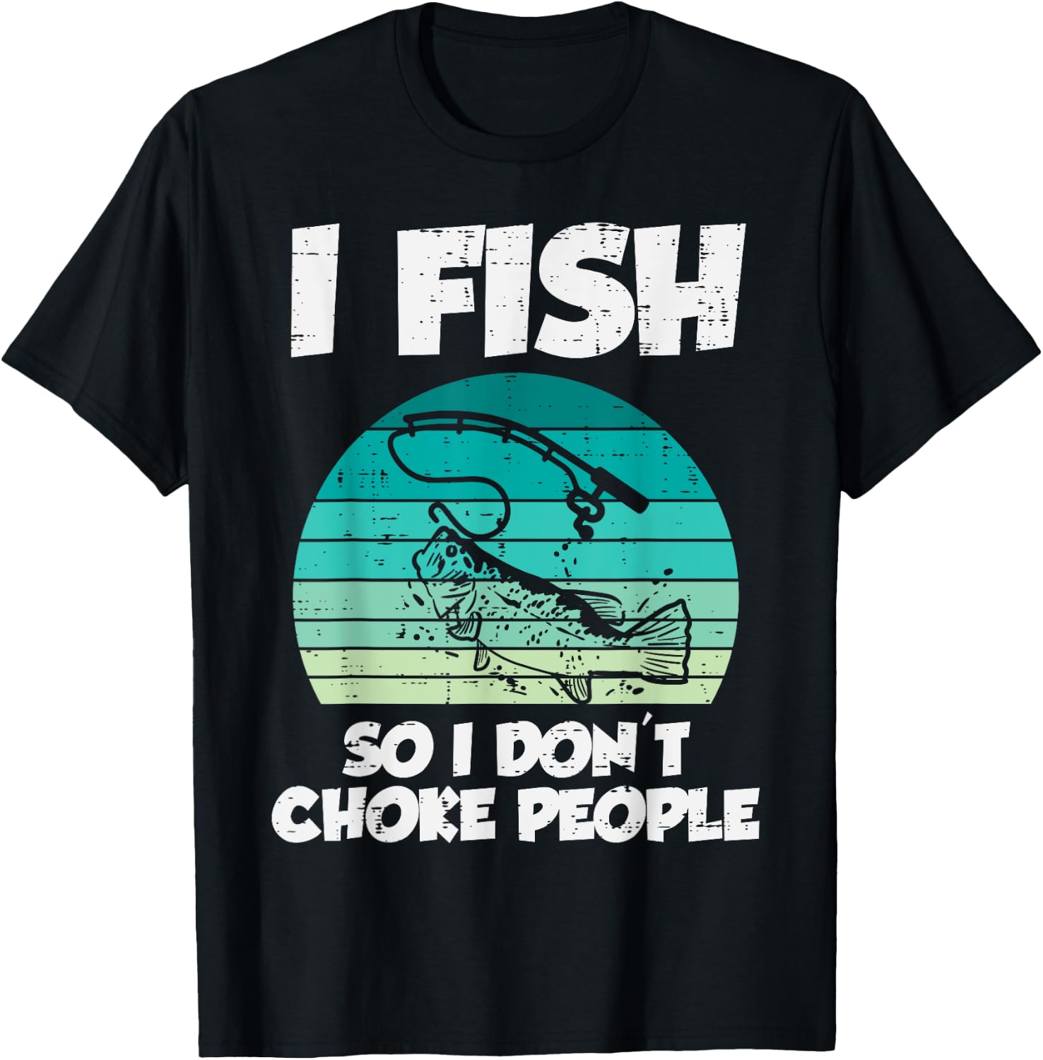 Fish So I Dont Choke People Funny Saying Fishing Men Women T-Shirt - T-Shirt | Black
