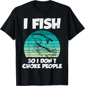 Fish So I Dont Choke People Funny Saying Fishing Men Women T-Shirt - T-Shirt | Black