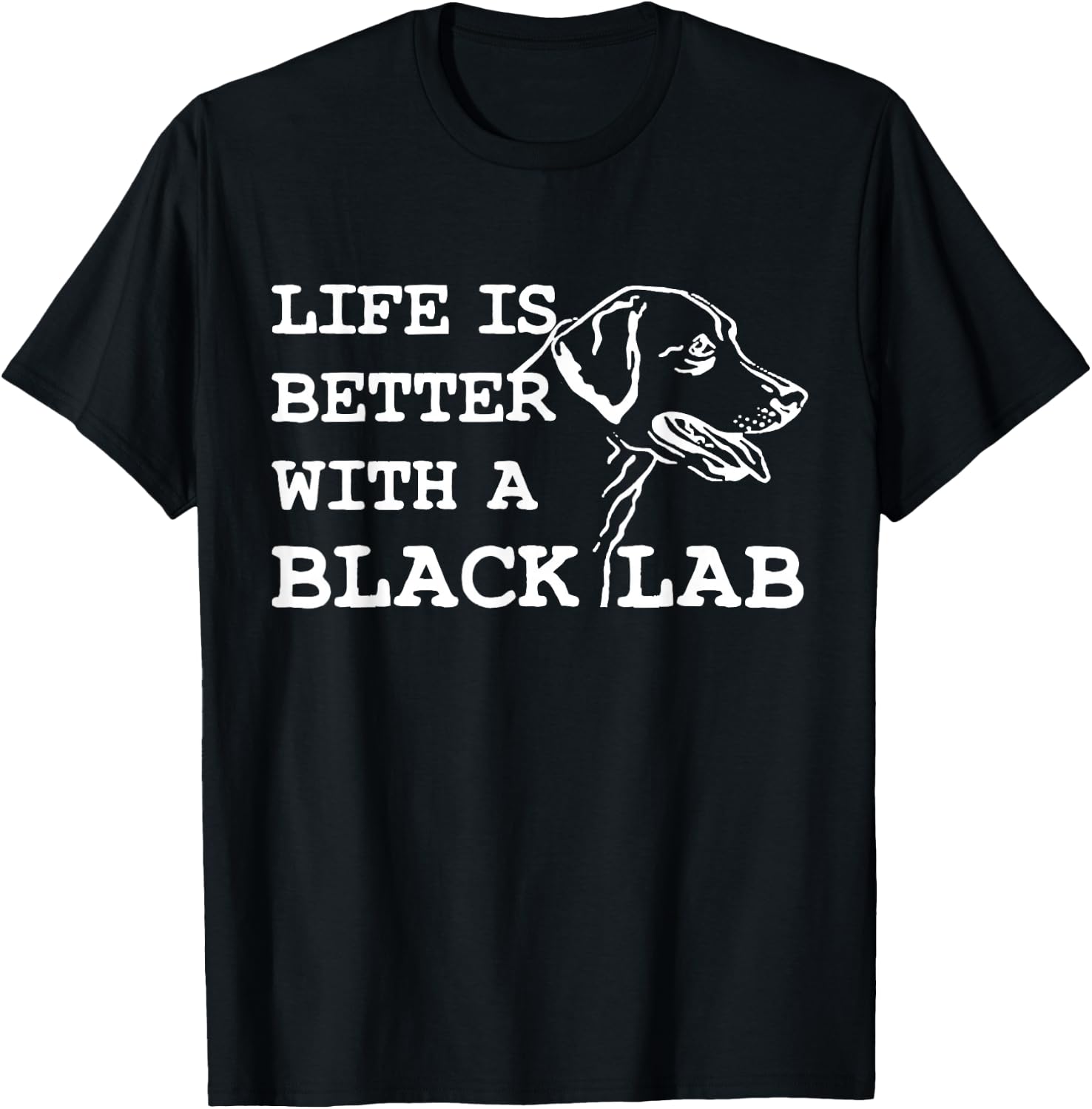 Labrador Retriever - Life Is Better With A Black Lab Dog T-Shirt - T-Shirt | Black