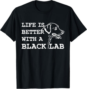 Labrador Retriever - Life Is Better With A Black Lab Dog T-Shirt - T-Shirt | Black