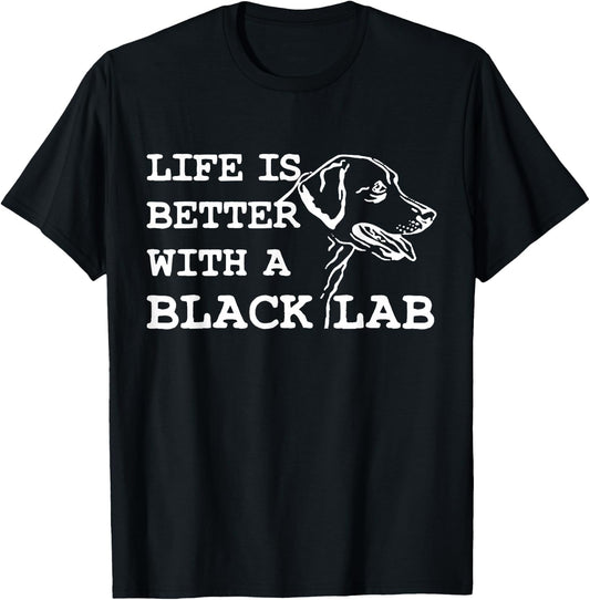 Labrador Retriever - Life Is Better With A Black Lab Dog T-Shirt - T-Shirt | Black