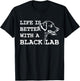 Labrador Retriever - Life Is Better With A Black Lab Dog T-Shirt - T-Shirt | Black