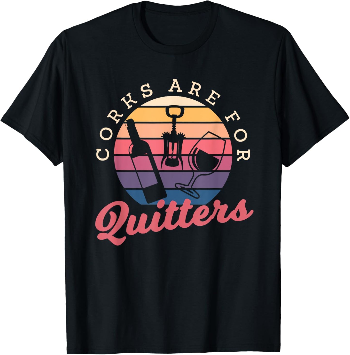 Corks Are For Quitters Drinking Alcohol Wine Lover T-Shirt - T-Shirt | Black