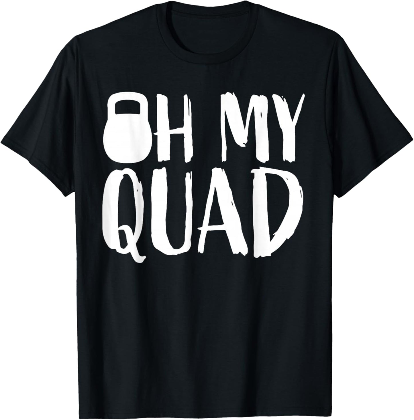 Funny Workout Quadriceps Muscles Kettlebell I Oh My Quad T-Shirt - T-Shirt | Black
