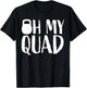 Funny Workout Quadriceps Muscles Kettlebell I Oh My Quad T-Shirt - T-Shirt | Black