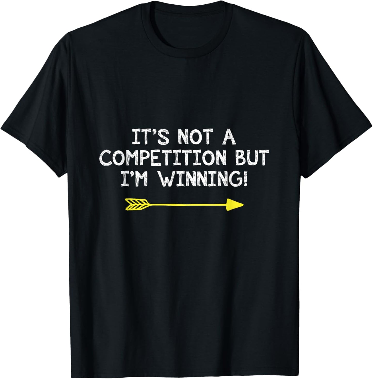 Not A Competition But I'm Winning Quote Competitive Winners T-Shirt - T-Shirt | Black