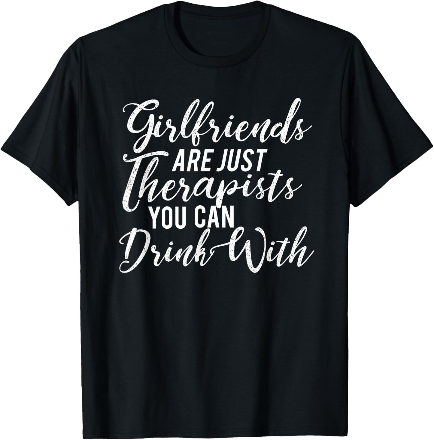 BFF "Girlfriends Are Just Therapists You Can Drink With" T-Shirt - T-Shirt | Black