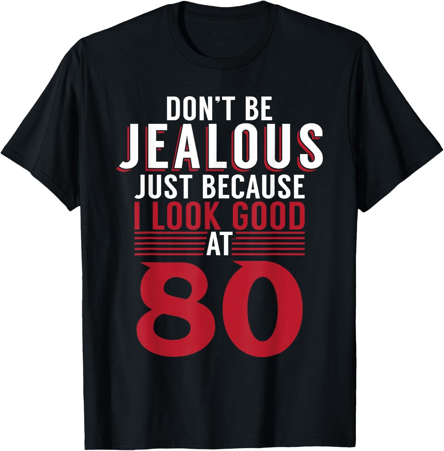 Dont be jealous just because i look good at 80 Birthday T-Shirt - T-Shirt | Black