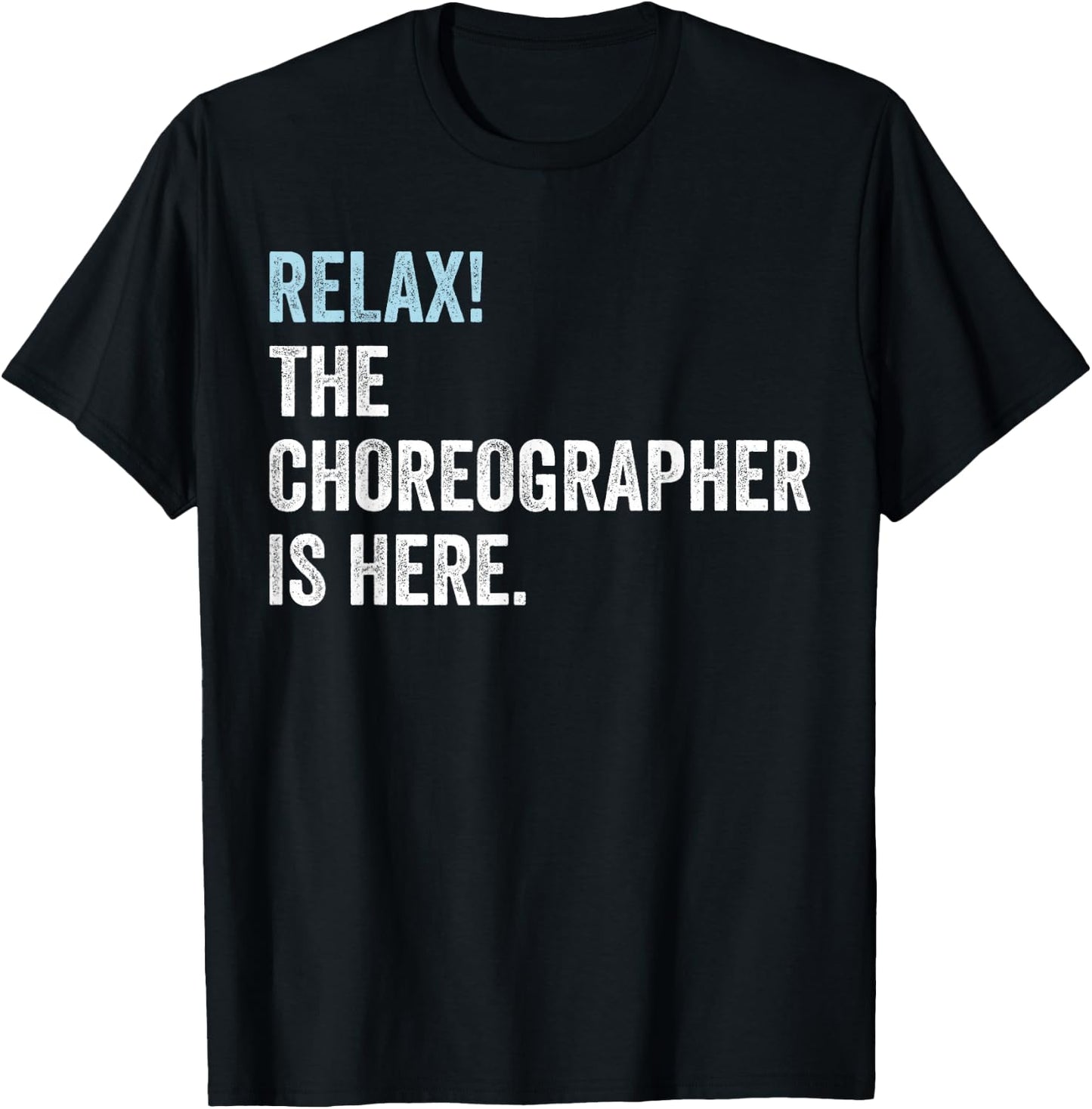 Relax! The Choreographer Is Here - Choreographer T-Shirt - T-Shirt | Black
