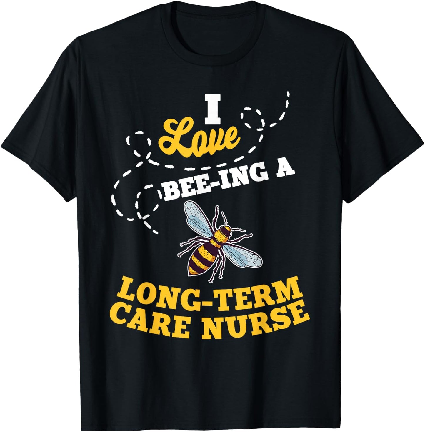 I Love Bee-Ing A Long-Term Care Nurse Honey Bee Job T-Shirt - T-Shirt | Black