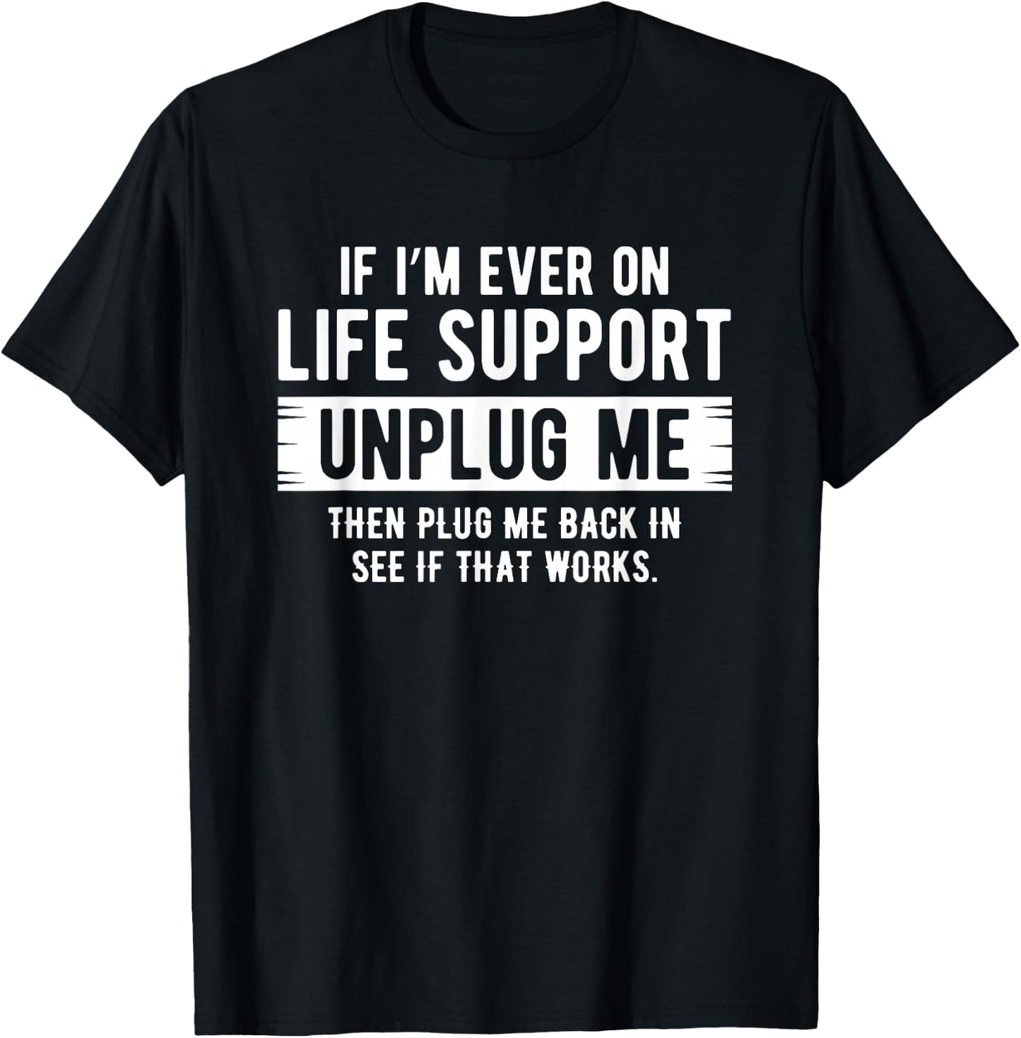 If I ever need life support remedies, remove me sarcastically T-Shirt - T-Shirt | Black