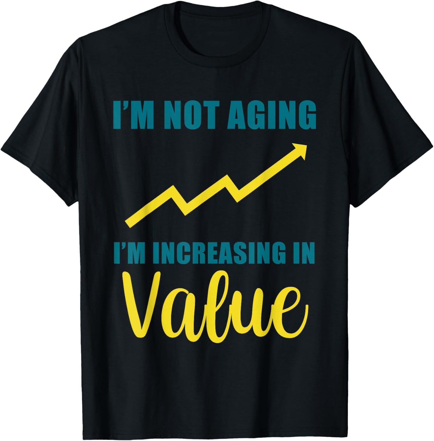 I'm Not Aging I'm Increasing In Value Senior Birthday T-Shirt - T-Shirt | Black