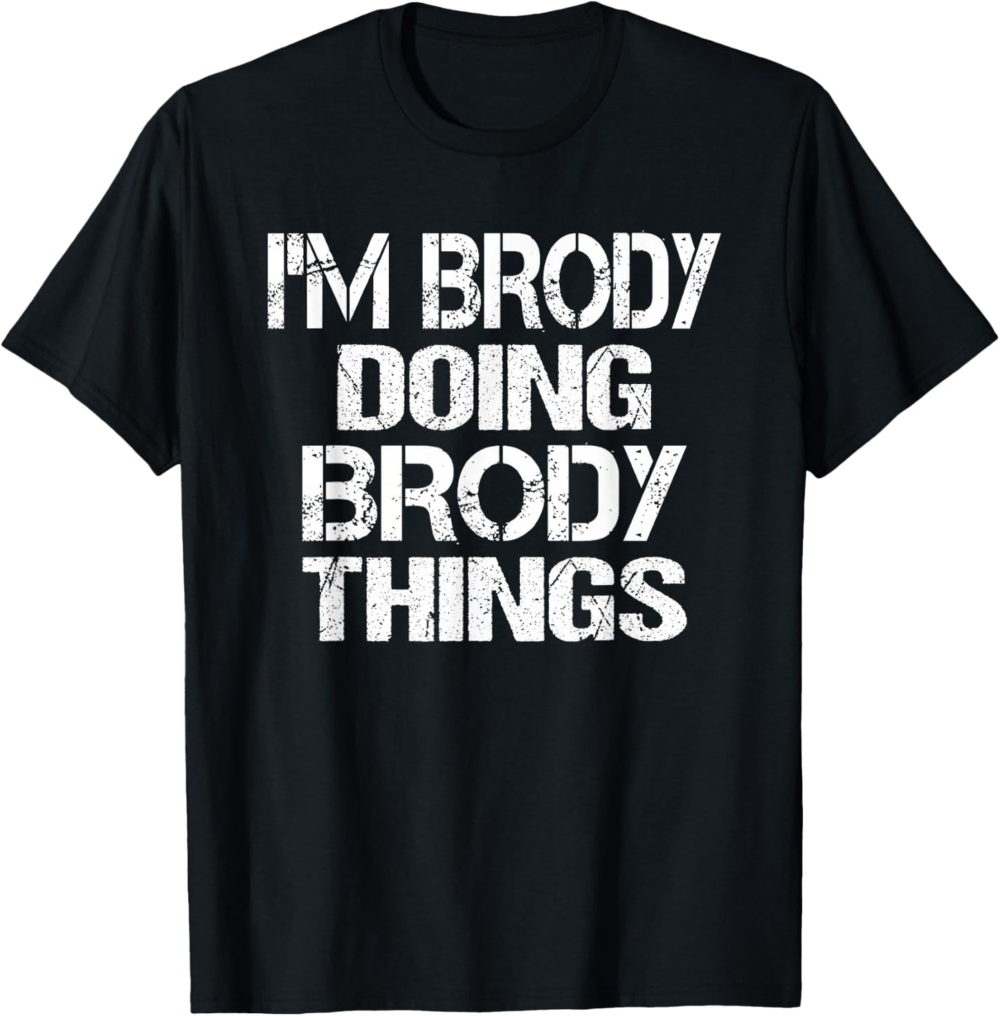 I'm Brody Doing Brody Things - Fun Personalized First Name T-Shirt - T-Shirt | Black