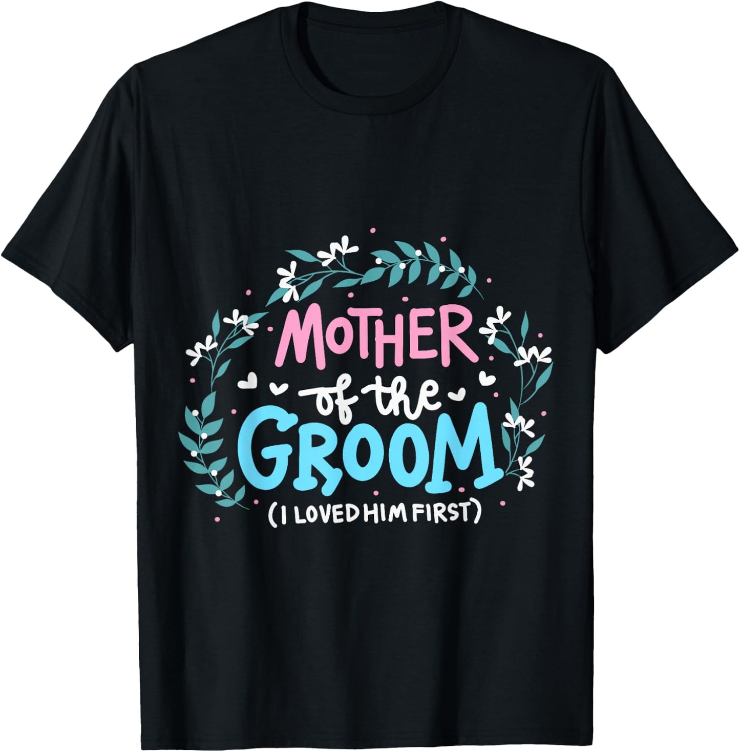 Mother Of The Groom I Loved Him First T-Shirt - T-Shirt | Black