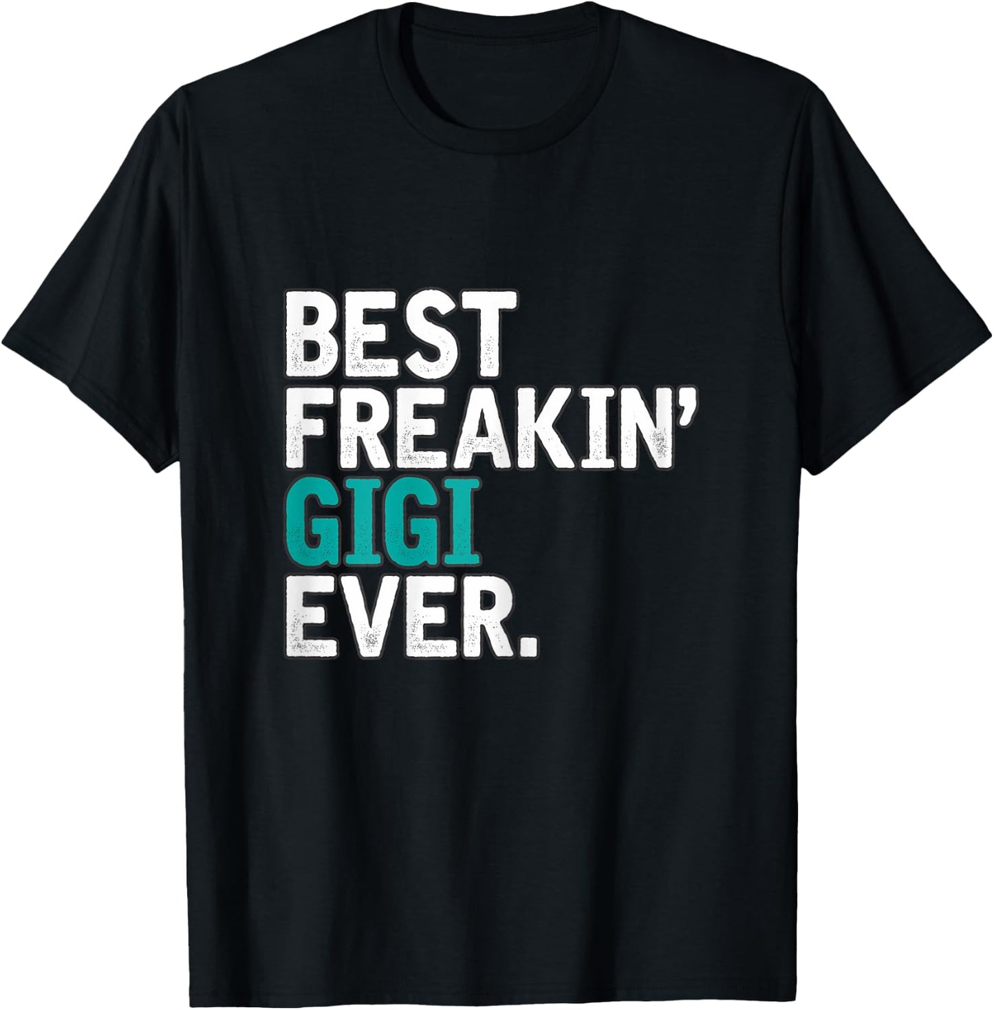 Best Freakin' GIGI ever, Gift GIGI T-Shirt - T-Shirt | Black