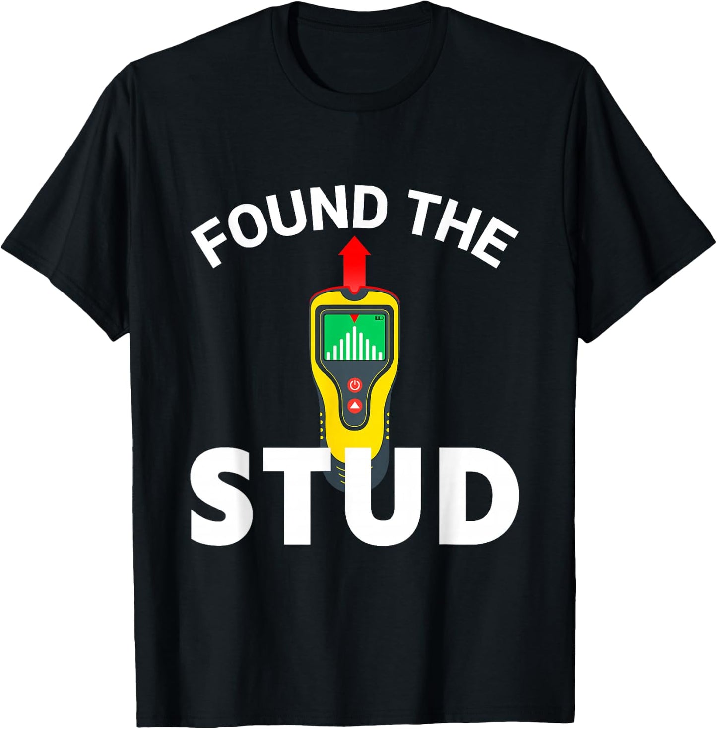 I Found The Stud Funny Stud Finder Joke T-Shirt - T-Shirt | Black