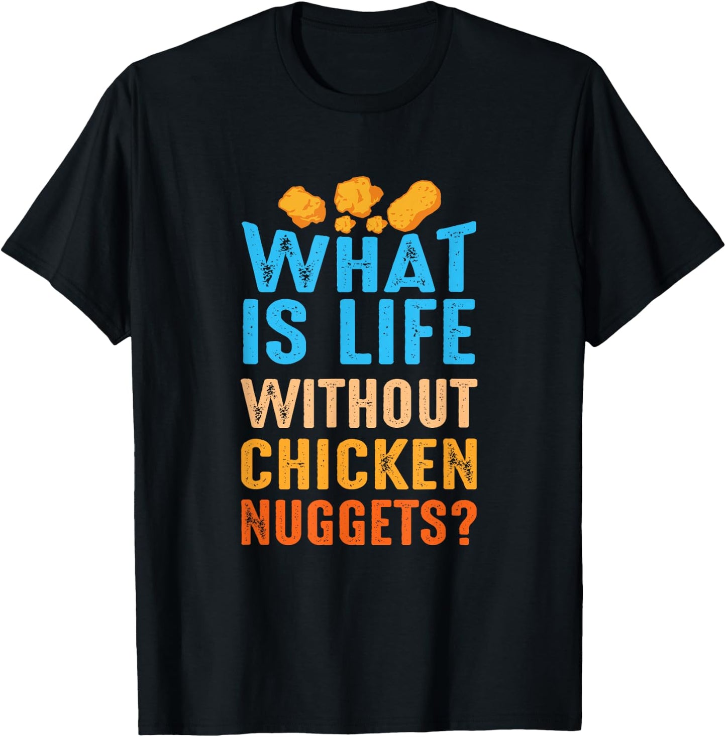 What Is Life Without Chicken Nuggets Funny Nuggets Saying T-Shirt - T-Shirt | Black