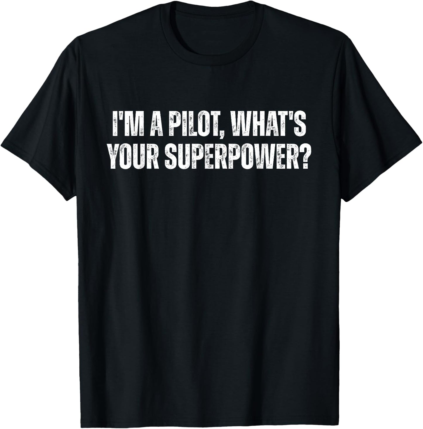 I'm A Pilot What's Your Superpower Funny Aviation Gift T-Shirt - T-Shirt | Black