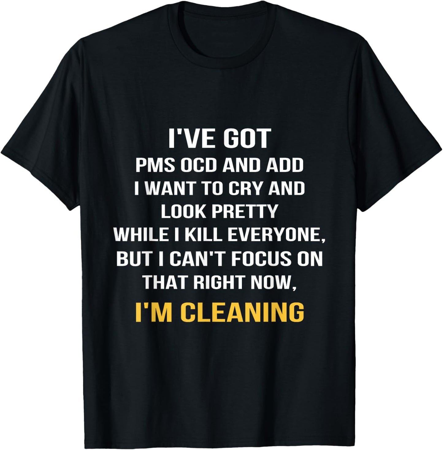 I've got PMS OCD and ADD I want to cry and look pretty T-Shirt - T-Shirt | Black