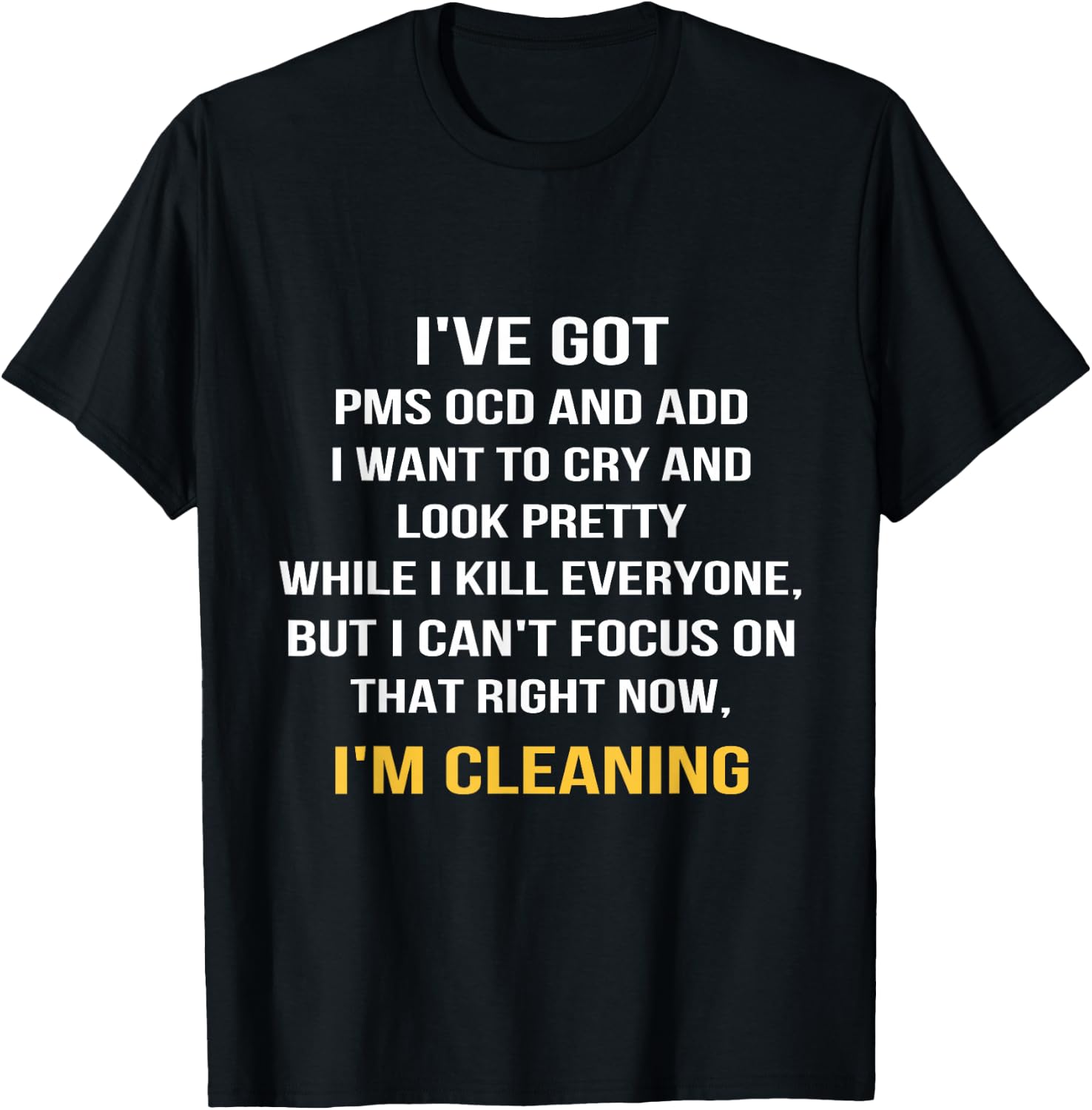 I've got PMS OCD and ADD I want to cry and look pretty T-Shirt - T-Shirt | Black
