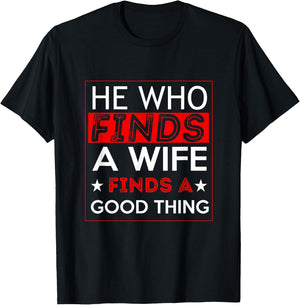 He Who Finds A Wife Finds A Good Thing Husband T-Shirt - T-Shirt | Black