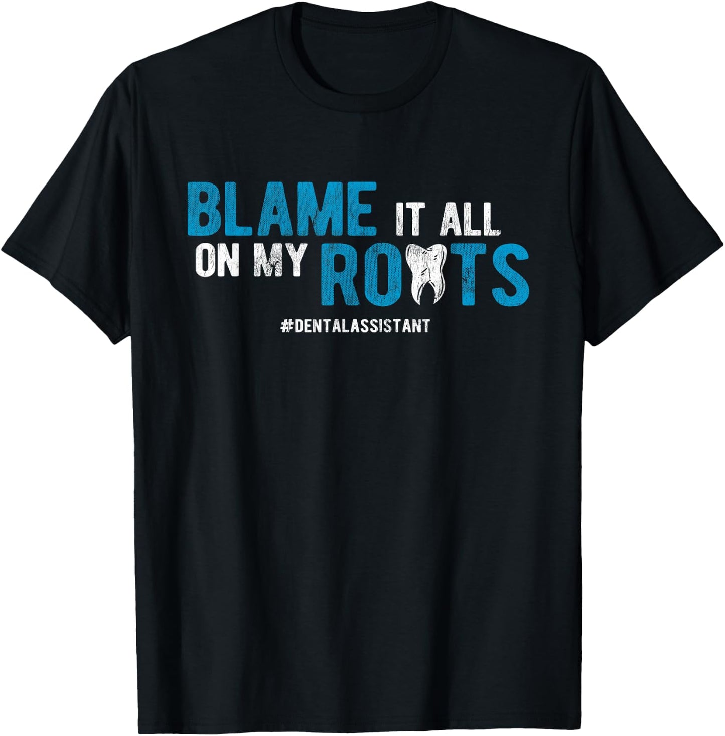 Dentist Blame It All On My Roots Dental Assistant T-Shirt - T-Shirt | Black