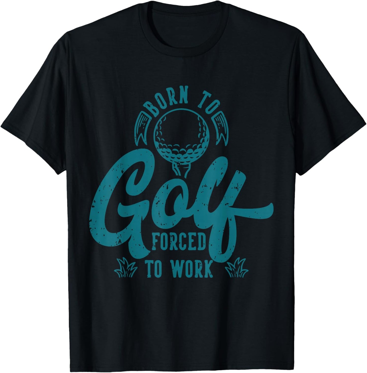 Born to Golf Forced to Work T-Shirt - T-Shirt | Black