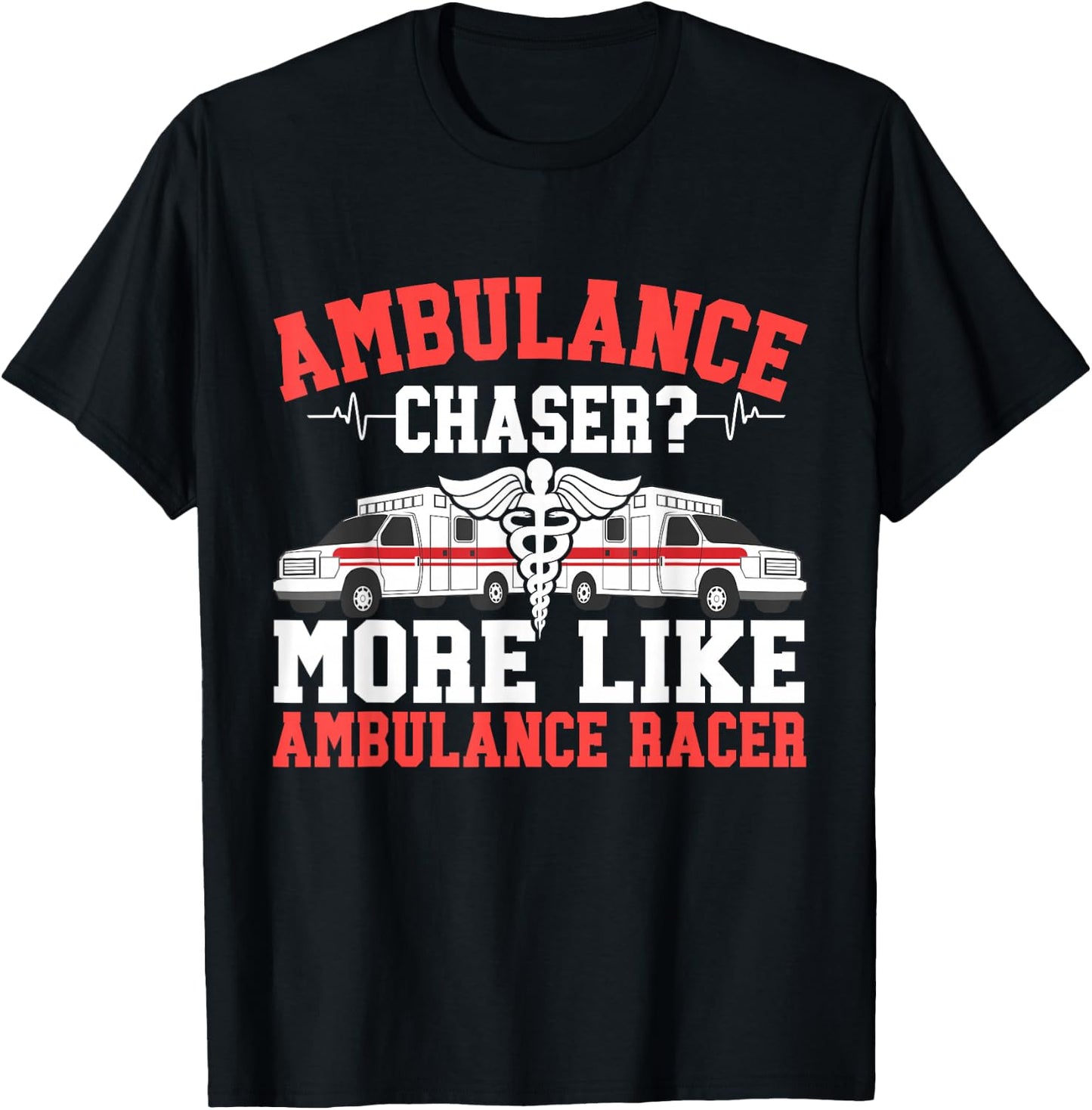 Ambulance Chaser more like Ambulance Racer Paramedic T-Shirt - T-Shirt | Black