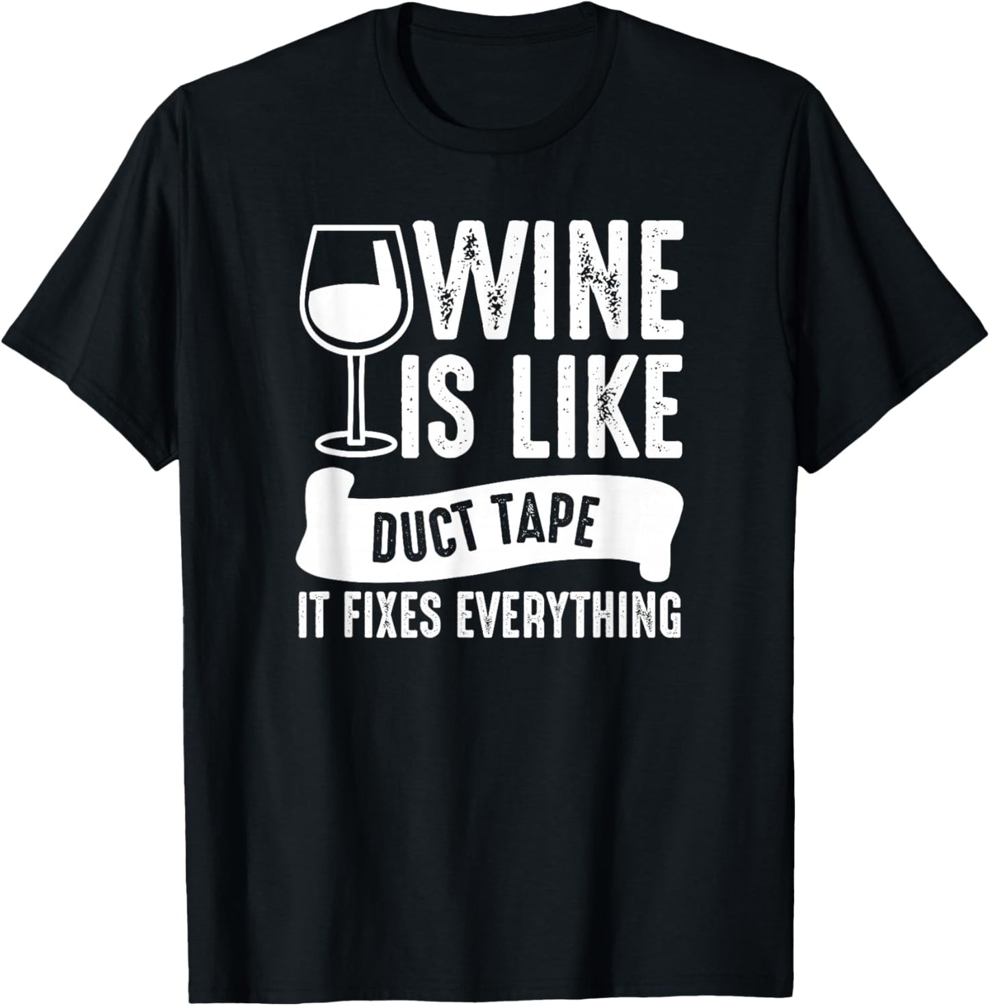 Wine Lover Funny - Wine Is Like Duct Tape It Fixes T-Shirt - T-Shirt | Black