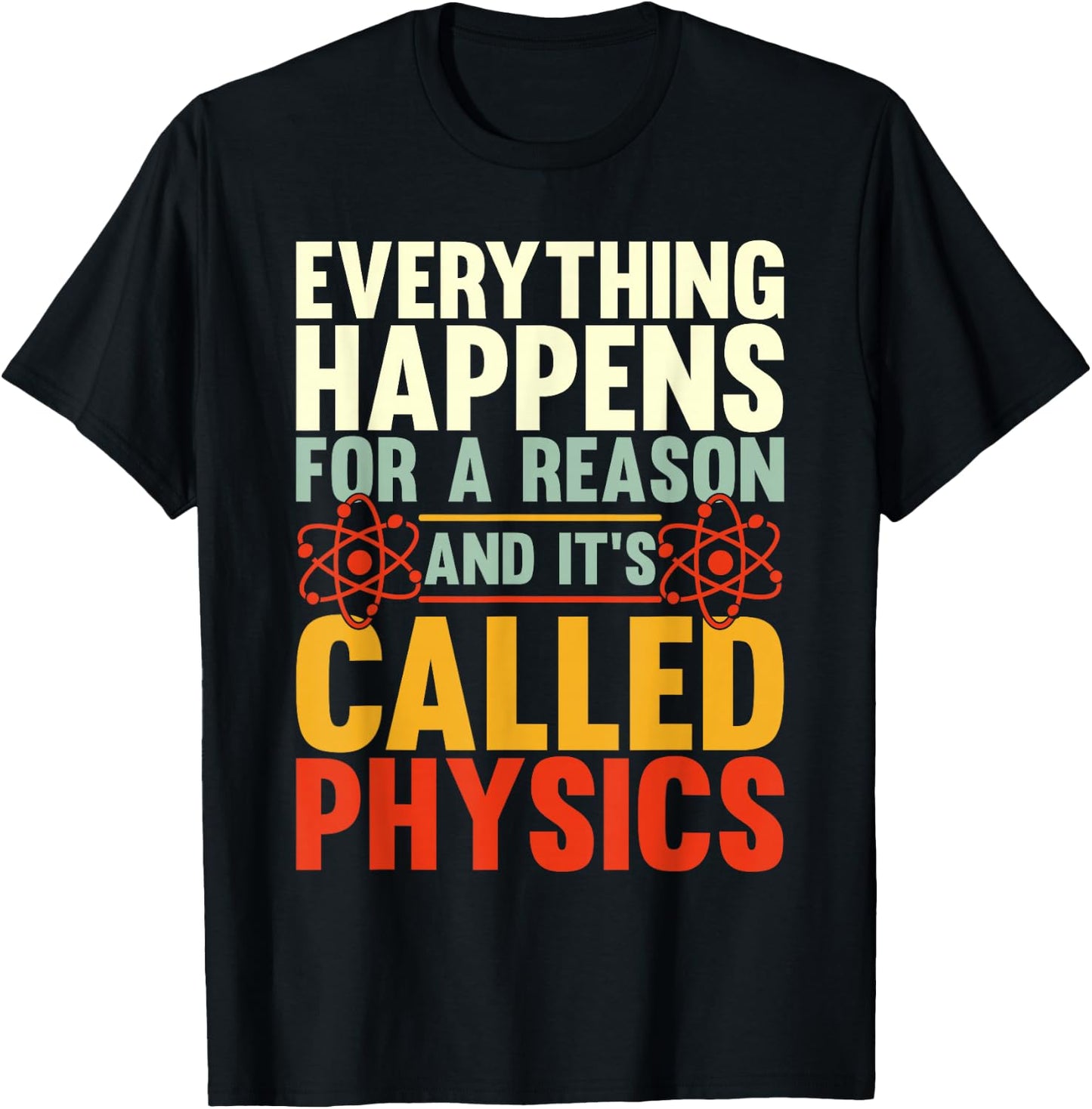 Everything Happens For A Reason And Its Called Physics T-Shirt - T-Shirt | Black