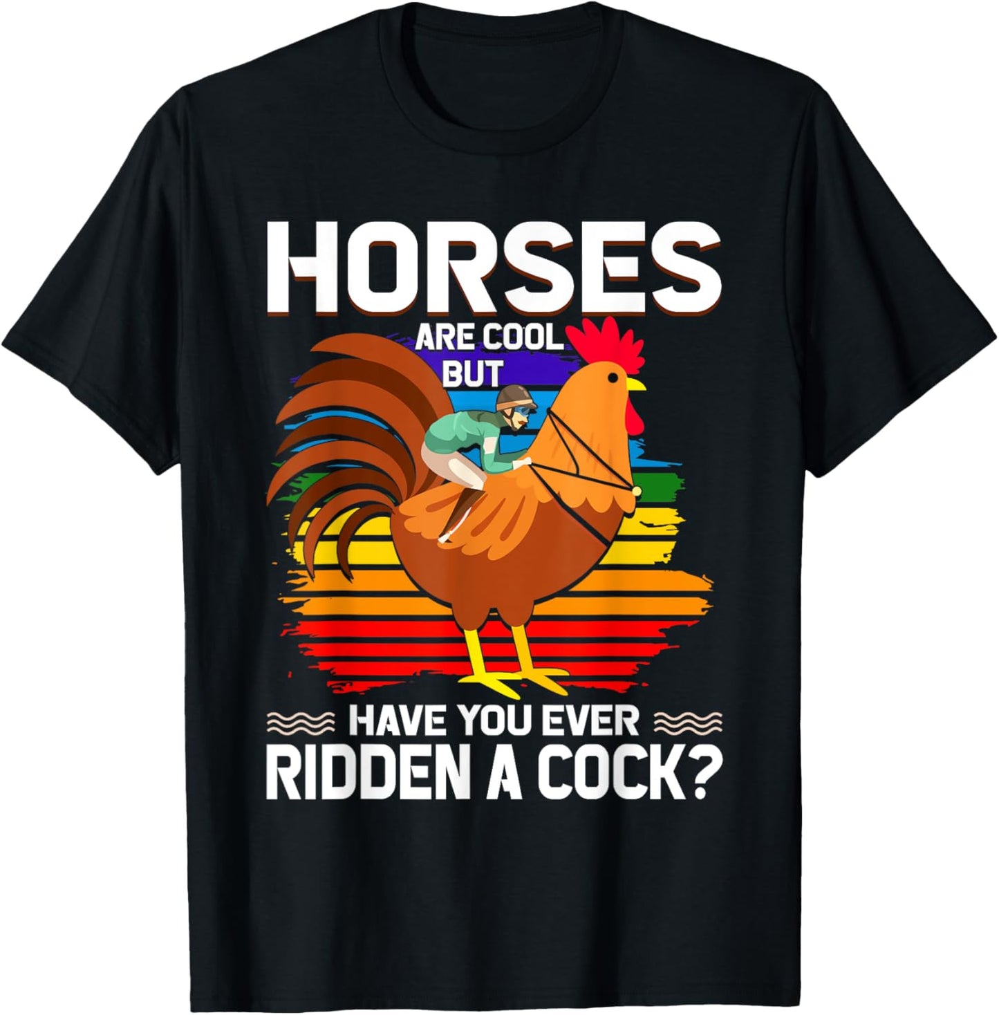 Horses Are Cool But Have You Ever Ridden A Cock Funny Riders T-Shirt - T-Shirt | Black