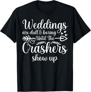 Weddings Are Boring Until The Crashers Show Up Funny Wedding T-Shirt - T-Shirt | Black