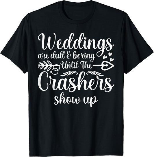 Weddings Are Boring Until The Crashers Show Up Funny Wedding T-Shirt - T-Shirt | Black