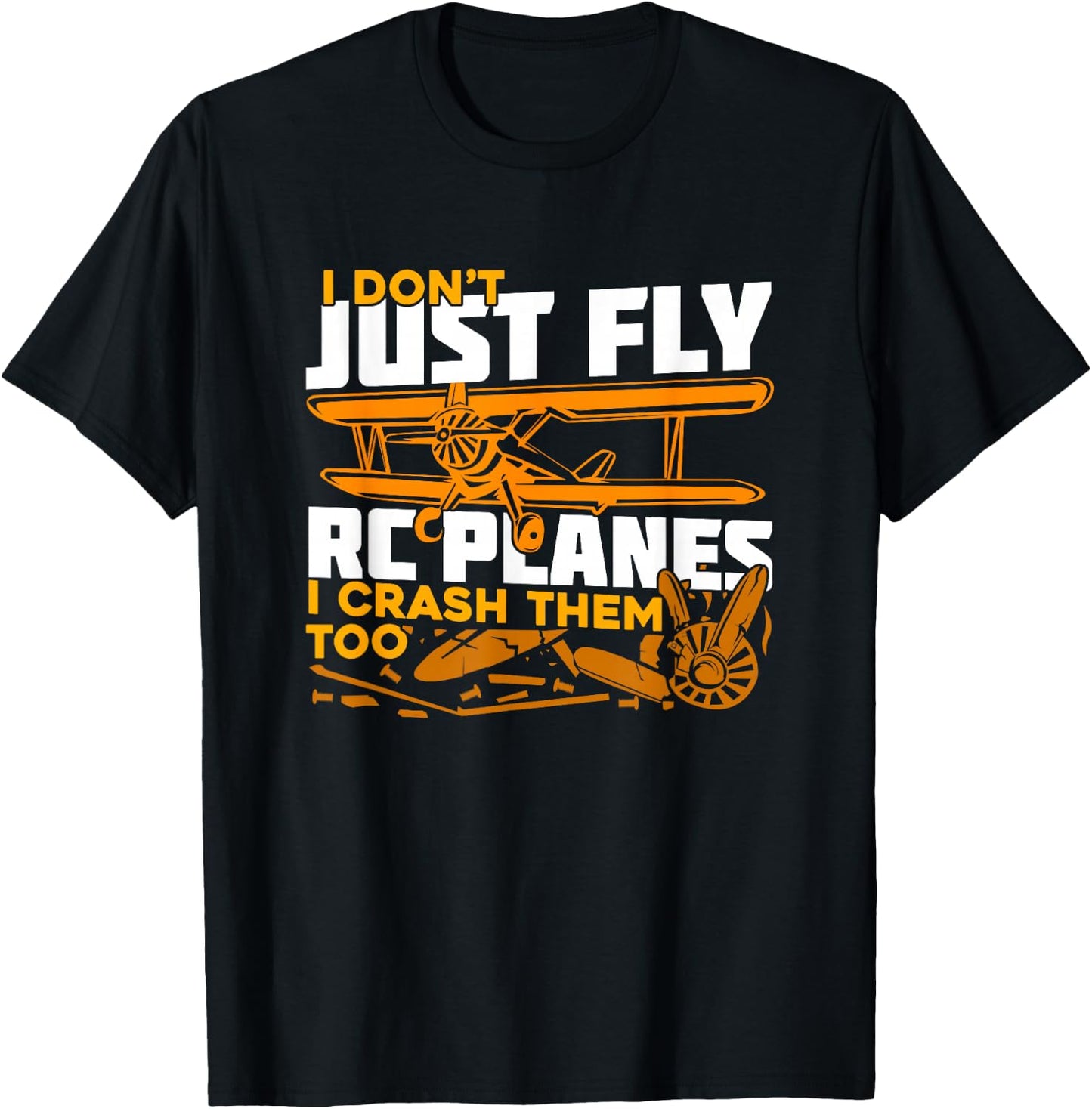 I Don't Just Fly RC Planes I Crash Them Too T-Shirt - T-Shirt | Black