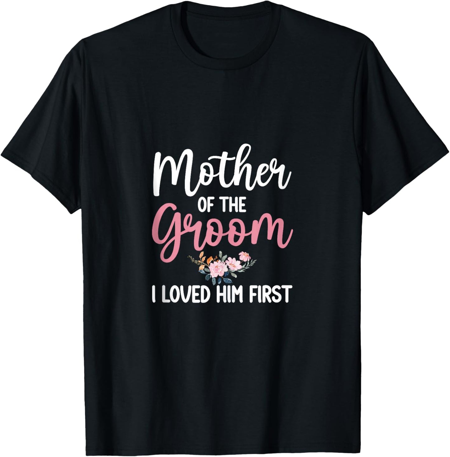 Mother Of Groom Shirt I Loved Him First Mother Of The Groom T-Shirt - T-Shirt | Black