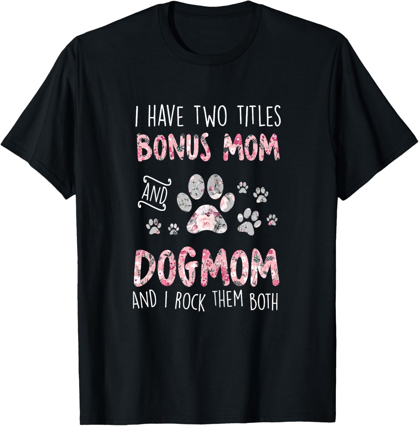 I Have Two Titles Bonus Mom And Dog Mom Cute Flower Dog Paw T-Shirt - T-Shirt | Black