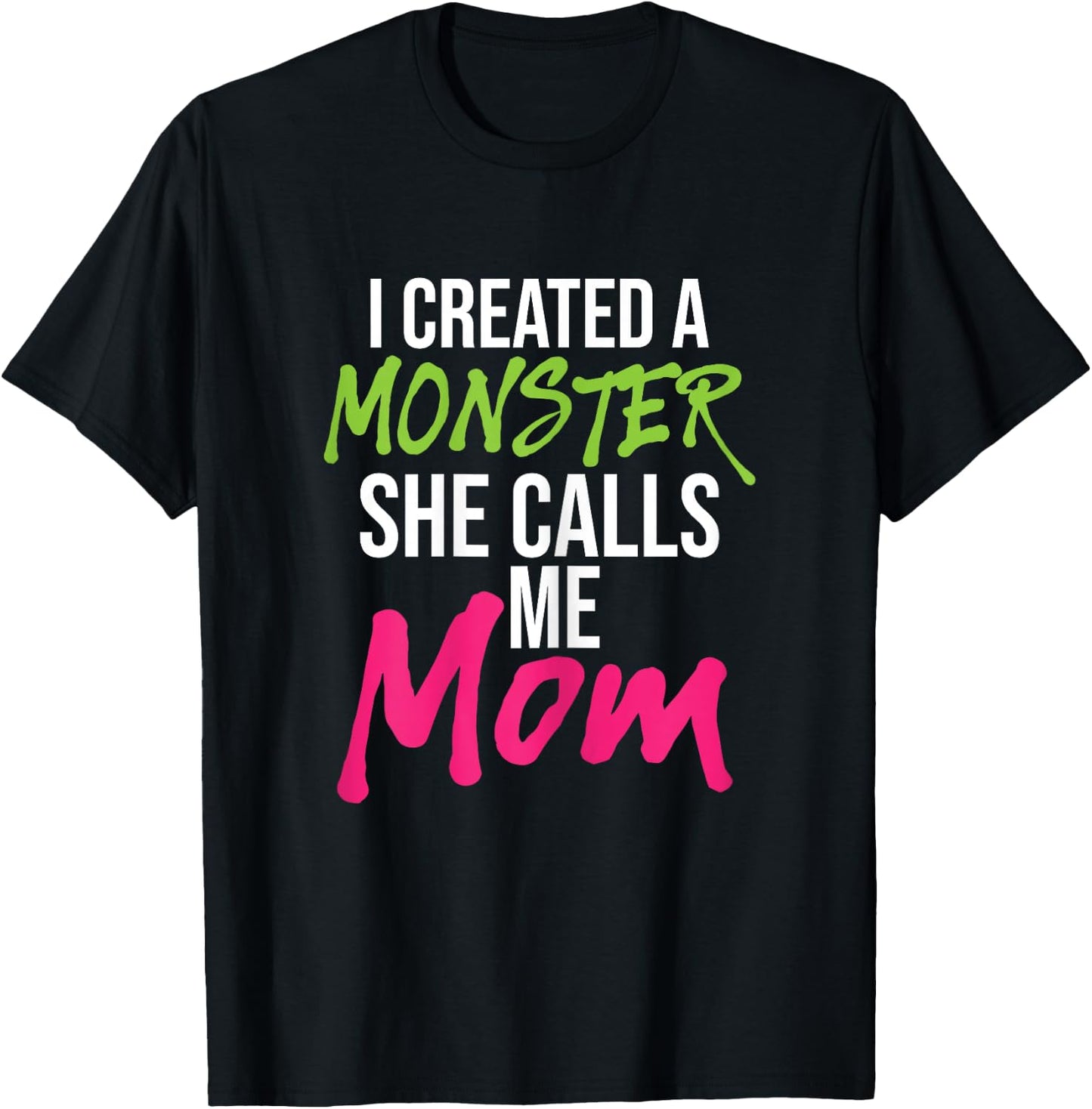I Created A Monster She Calls Me Mom - Mother Mama T-Shirt - T-Shirt | Black