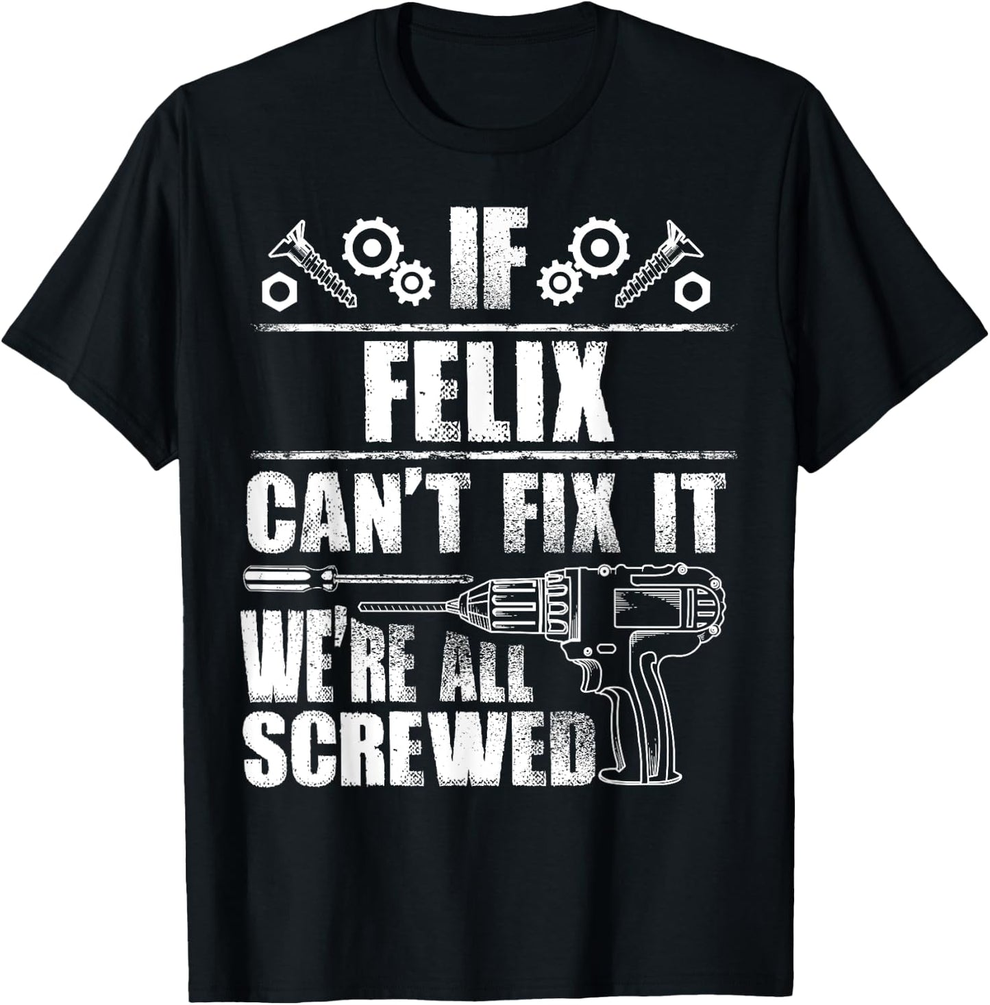 FELIX Gift Name Fix It Funny Birthday Personalized Dad Idea T-Shirt - T-Shirt | Black