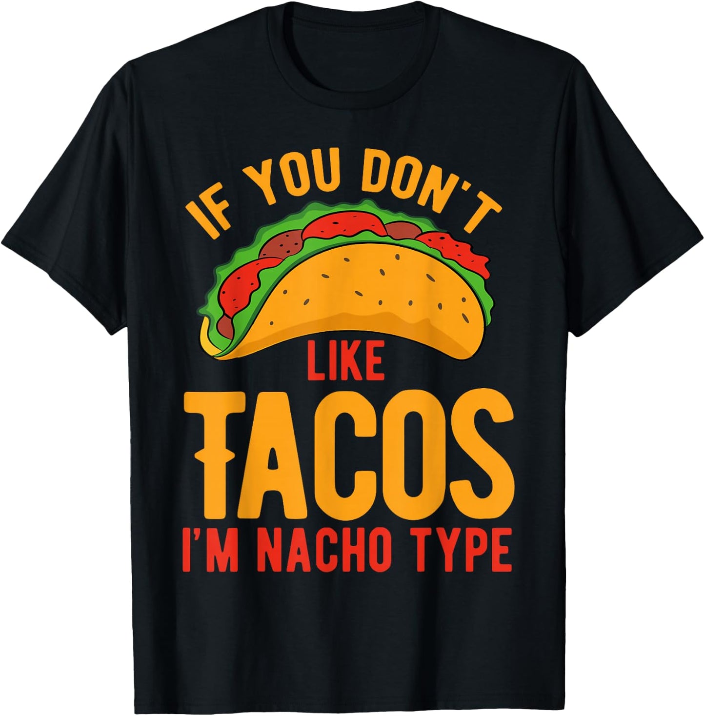 If You Don't Like Tacos I'm Nacho Type T-Shirt - T-Shirt | Black