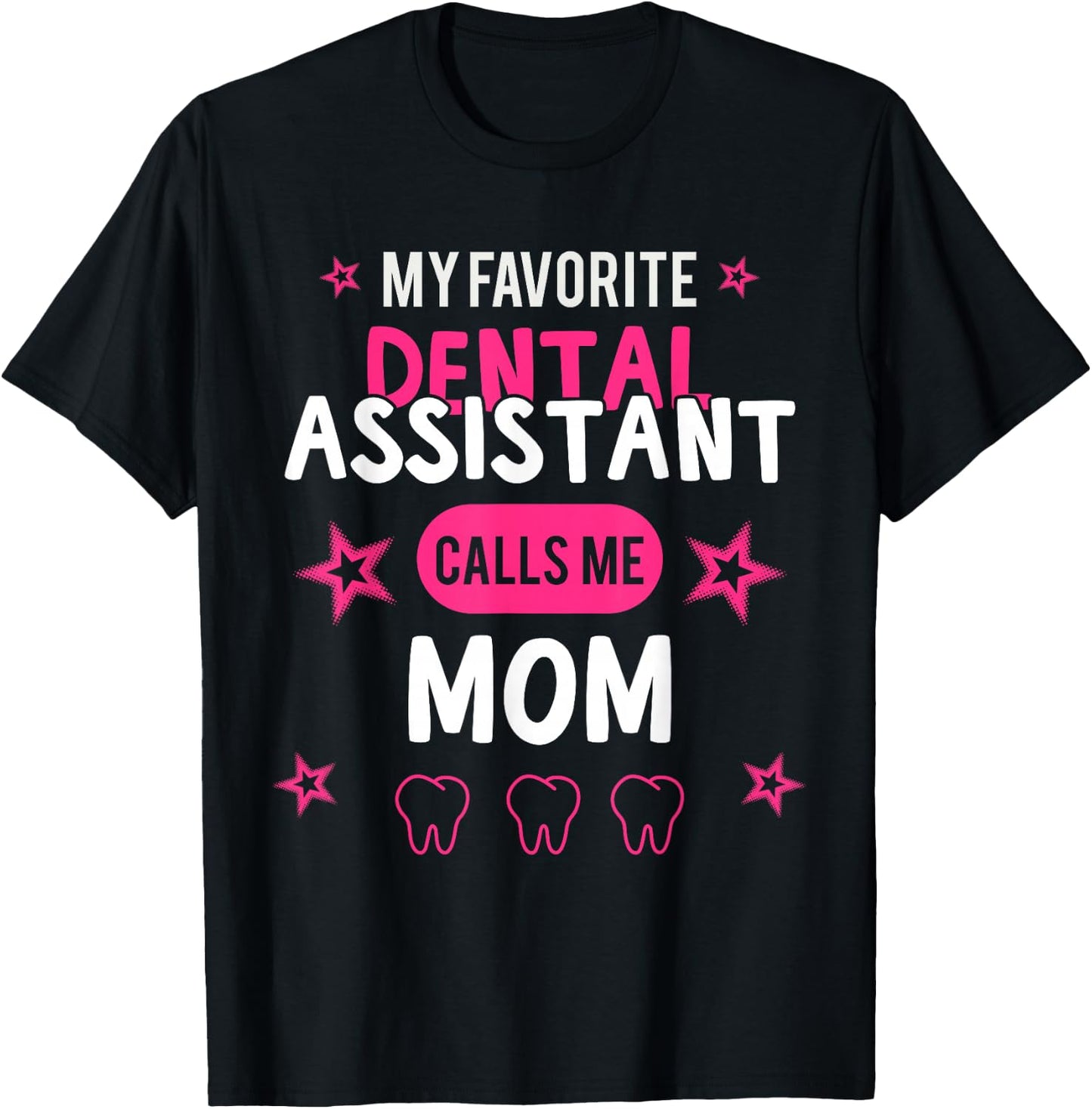 My favorite Dental Assistant calls me Mom T-Shirt - T-Shirt | Black