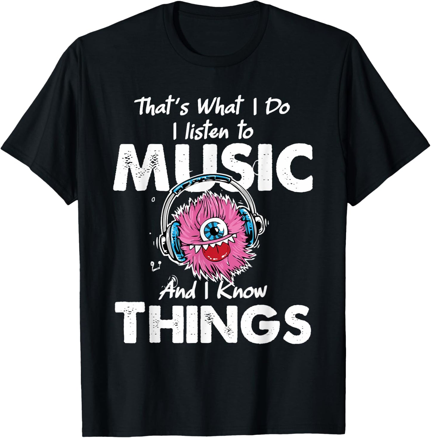 That's What I Do I listen to music And I Know Things T-Shirt - T-Shirt | Black