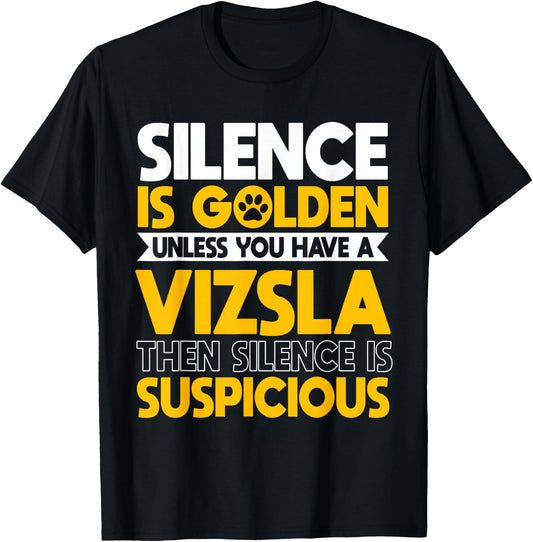 Vizsla Hungarian Sport Hunting Dogs Silence Is Suspicious T-Shirt - T-Shirt | Black