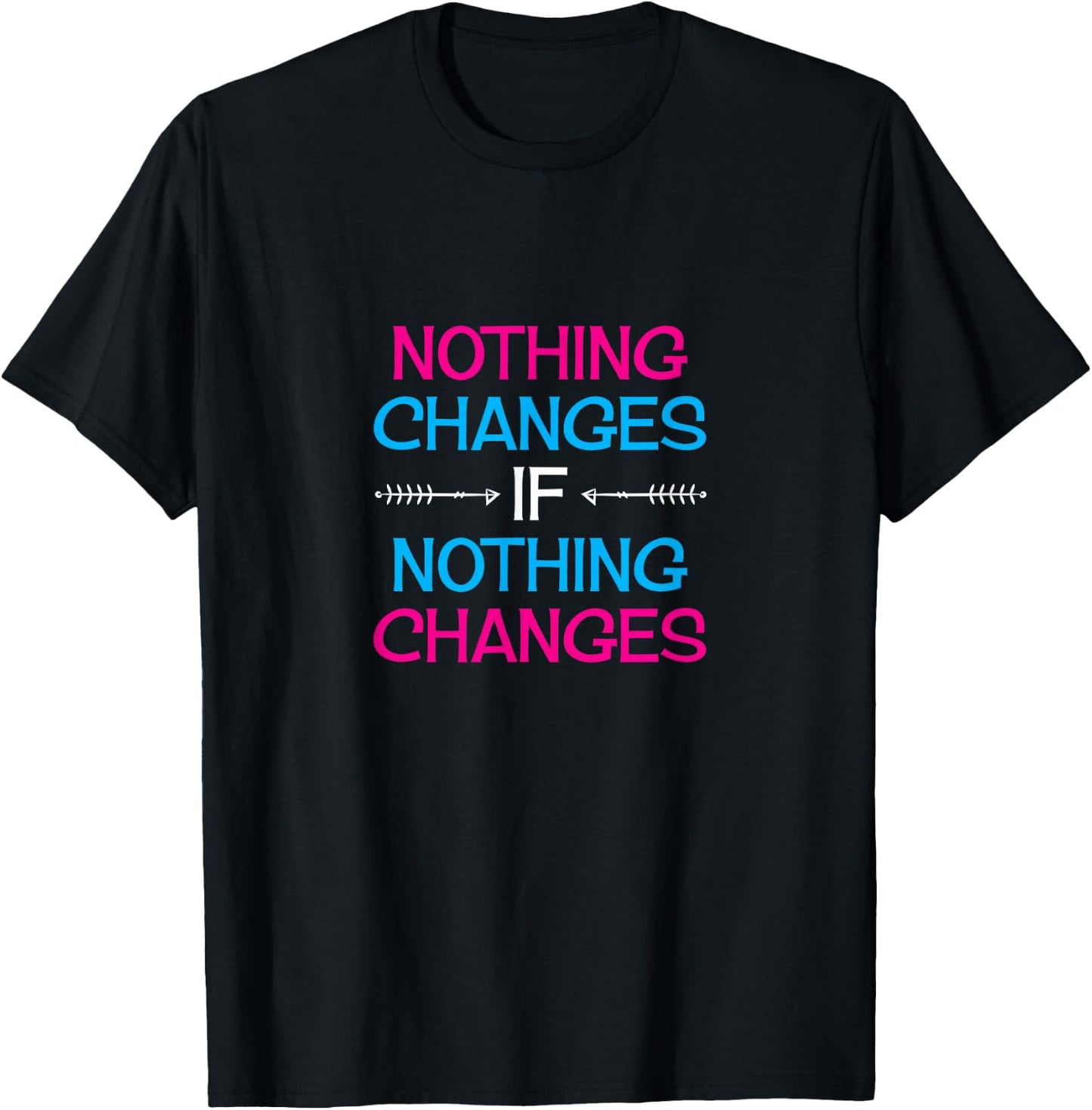 Nothing Changes IF Nothing Changes / Inspire Change! T-Shirt - T-Shirt | Black
