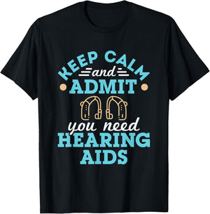 Keep Calm and Admit You Need Hearing Aids Funny Audiologist T-Shirt - T-Shirt | Black