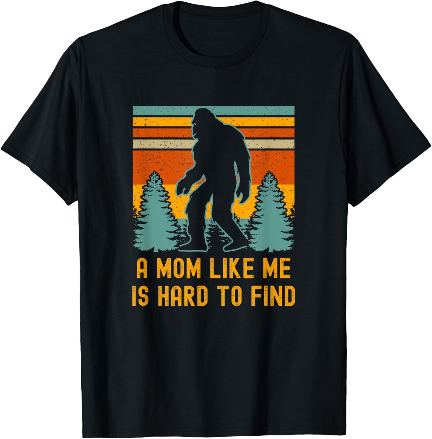 A Mom Like Me Is Hard To Find, Bigfoot T-Shirt - T-Shirt | Black