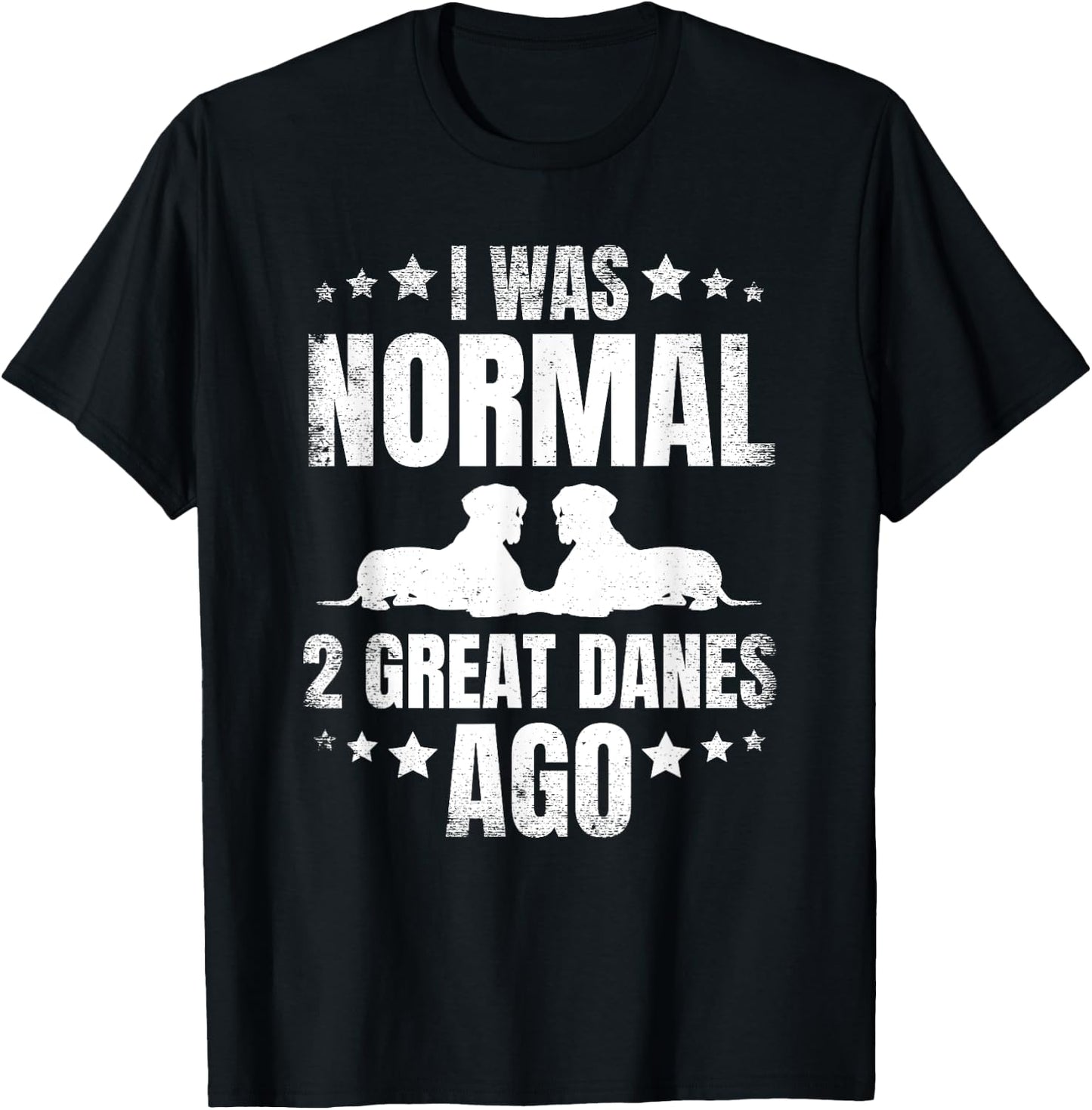 I Was Normal 2 Great Danes Ago for a Dane Lover T-Shirt - T-Shirt | Black