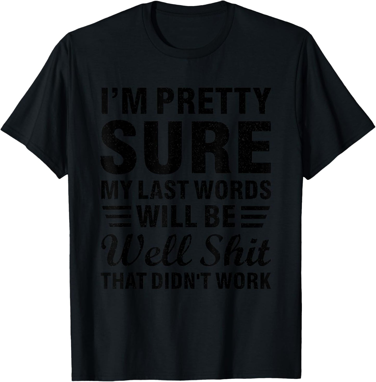 My Last Words Will Be "Well Shit, That Didn't Work" T-Shirt - T-Shirt | Black
