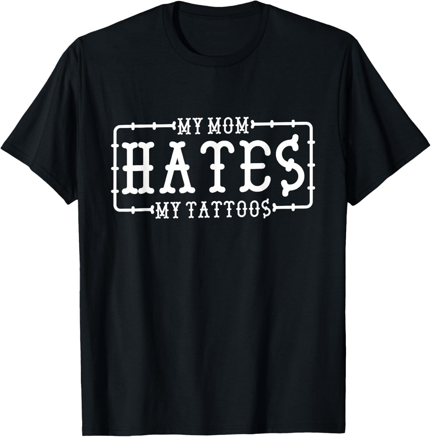 My Mom Hates My Tattoos, Tattoo and Ink Lover T-Shirt - T-Shirt | Black