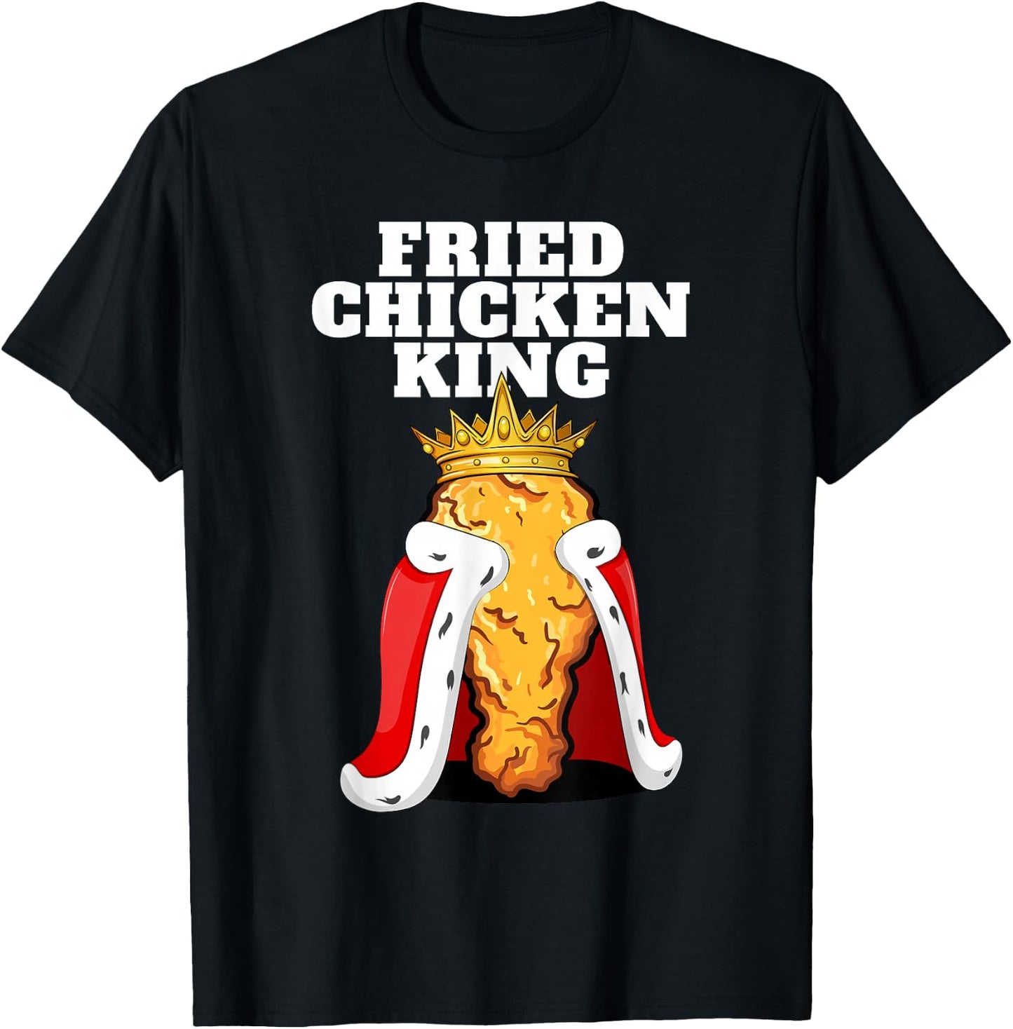 Fried Chicken King | Junk Fast Food Fried Chicken Lover T-Shirt - T-Shirt | Black