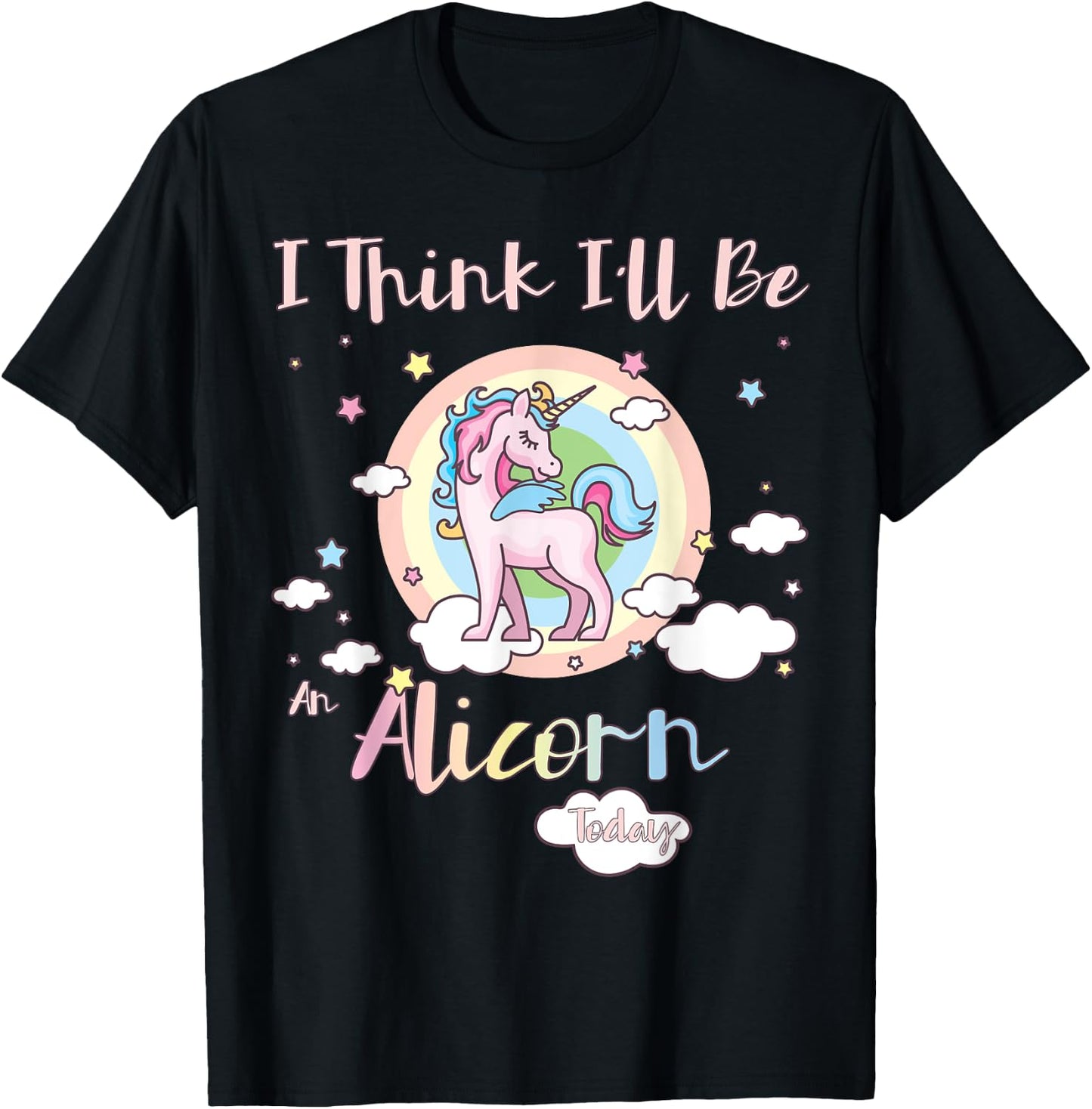 I Think I'll Be an Alicorn Today Rainbow Cute Flying Unicorn T-Shirt - T-Shirt | Black